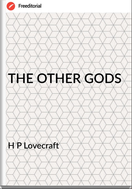 H P Lovecraft - THE OTHER GODS