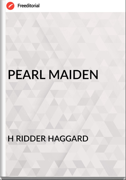 H RIDDER HAGGARD - PEARL MAIDEN