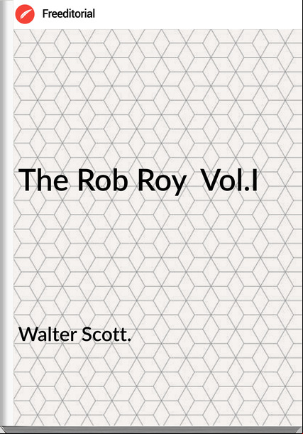 Walter Scott. - The Rob Roy  Vol.I