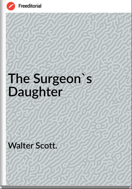 Walter Scott. - The Surgeon's Daughter