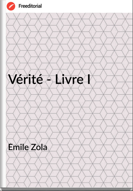Émile Zola - Vérité - Livre I