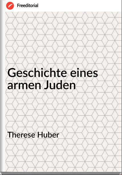 Therese Huber - Geschichte eines armen Juden