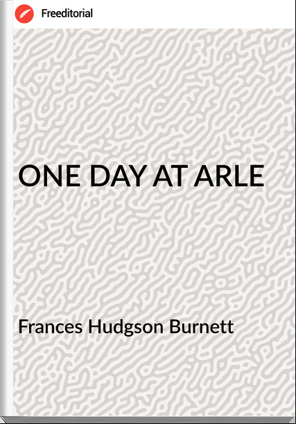s Hudgson Burnett - ONE DAY AT ARLE