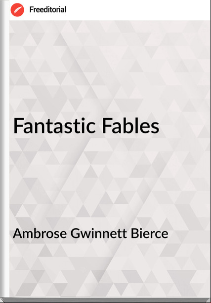 Ambrose Gwinnett Bierce - Fantastic Fables
