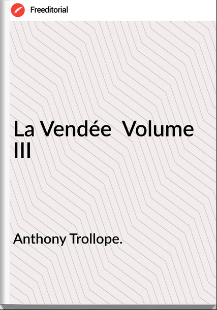 Anthony Trollope. - La Vendée  Volume III