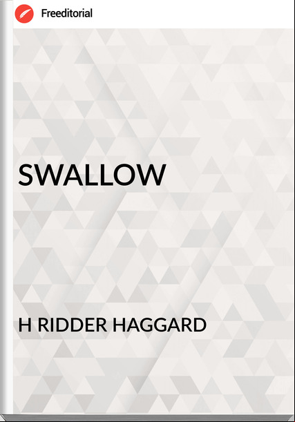H RIDDER HAGGARD - SWALLOW