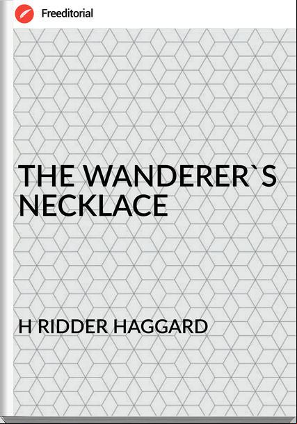 H RIDDER HAGGARD THE WANDERER'S NECKLACE