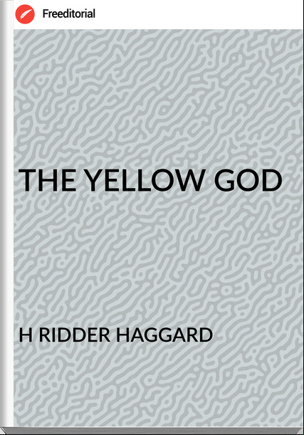 H RIDDER HAGGARD - THE YELLOW GOD
