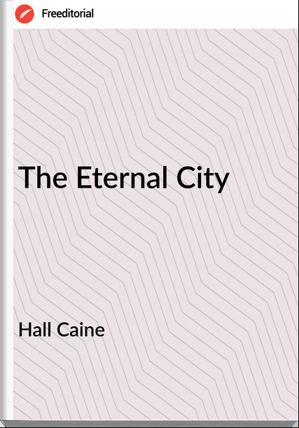 Hall Caine - The Eternal City