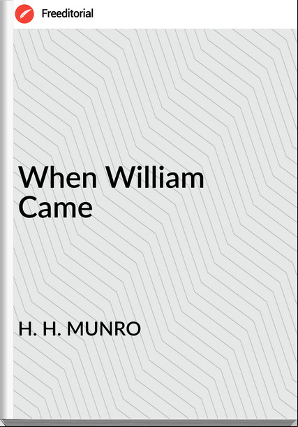 H. H. MUNRO - When William Came