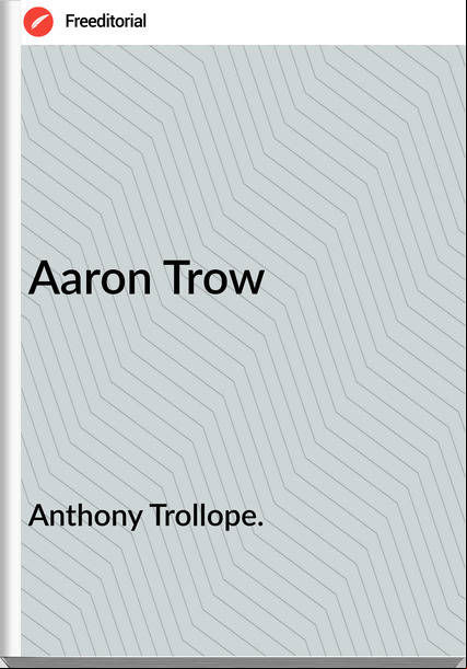 Anthony Trollope. - Aaron Trow
