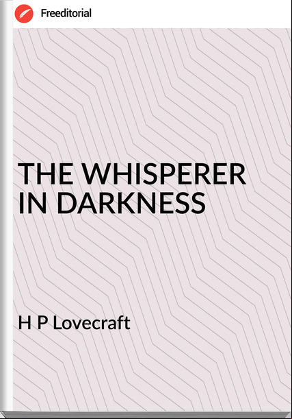 H P Lovecraft - THE WHISPERER IN DARKNESS