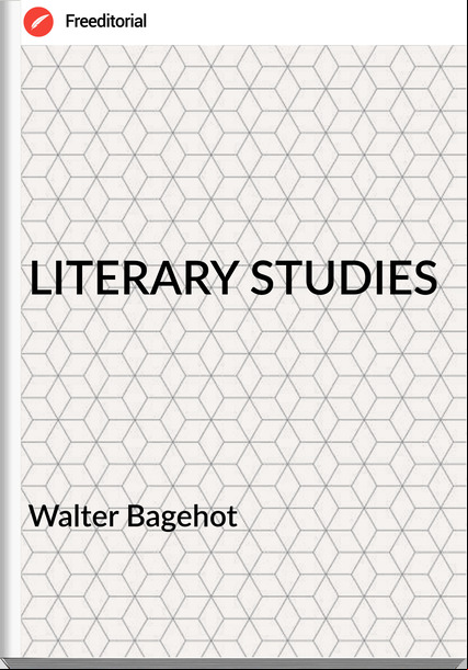Walter Bagehot LITERARY STUDIES
