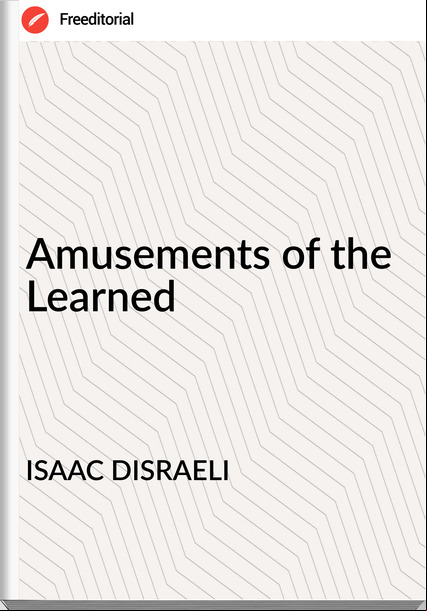 ISAAC DISRAELI Amusements of the Learned