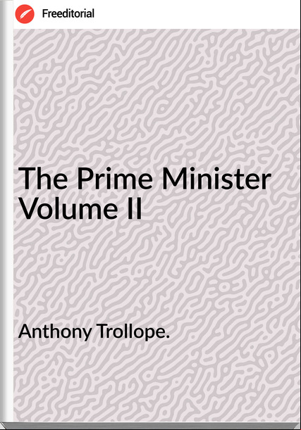 Anthony Trollope. The Prime Minister Volume II