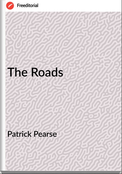 Patrick Pearse The Roads