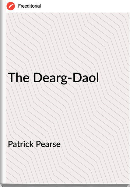 Patrick Pearse The Dearg-Daol