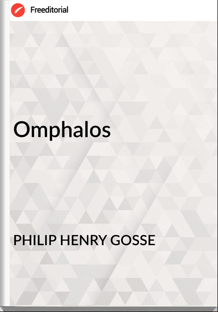 PHILIP HENRY GOSSE - Omphalos