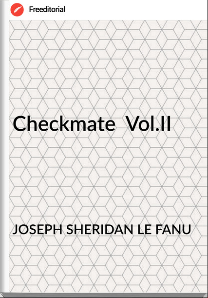 JOSEPH SHERIDAN LE FANU - Checkmate  Vol.II