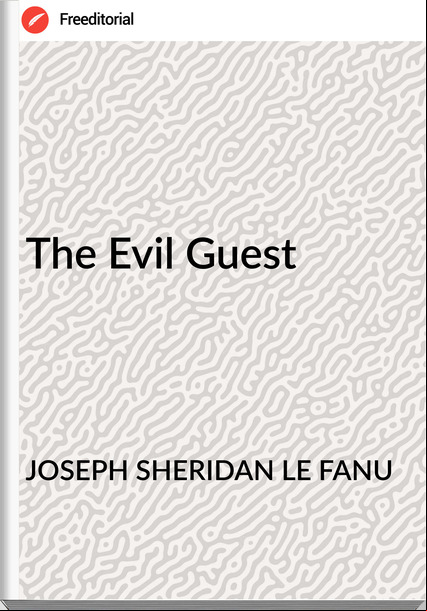 JOSEPH SHERIDAN LE FANU - The Evil Guest