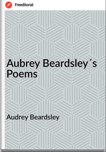 Audrey Beardsley - Aubrey Beardsley´s Poems