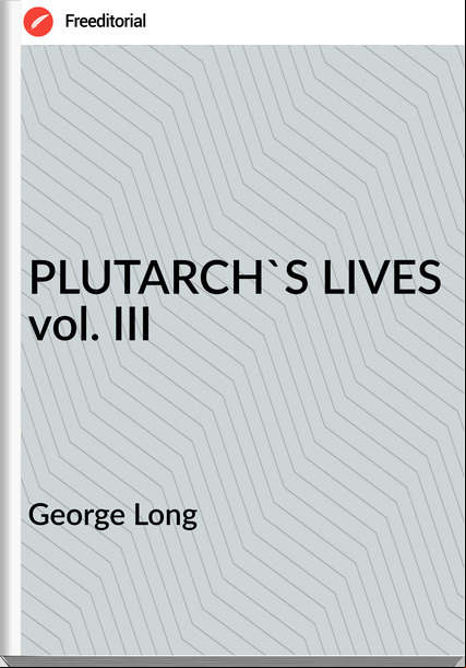 George Long PLUTARCH'S LIVES vol. III