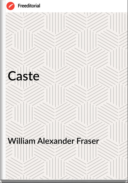 William Alexander Fraser - Caste