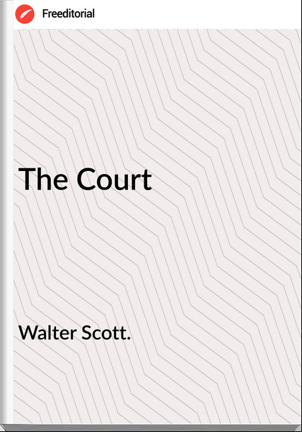 Walter Scott. - The Court