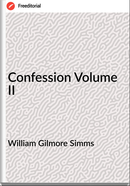 William Gilmore Simms - Confession Volume II