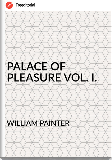 WILLIAM PAINTER - PALACE OF PLEASURE VOL. I.