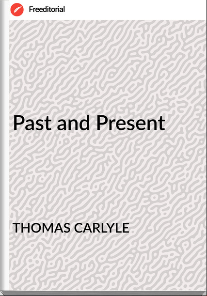 THOMAS CARLYLE Past and Present
