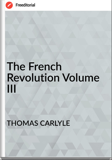 THOMAS CARLYLE The French Revolution Volume III