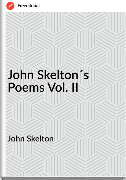 John Skelton - John Skelton´s Poems Vol. II