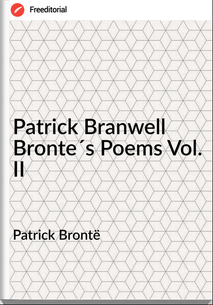 Patrick Brontë - Patrick Branwell Bronte´s Poems Vol. II