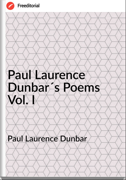 Paul Laurence Dunbar Paul Laurence Dunbar´s Poems Vol. I