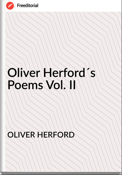 OLIVER HERFORD - Oliver Herford´s Poems Vol. II