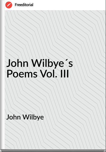 John Wilbye - John Wilbye´s Poems Vol. III