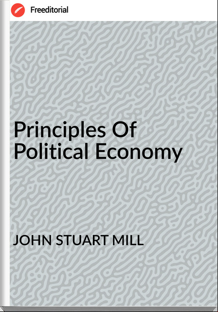 JOHN STUART MILL Principles Of Political Economy