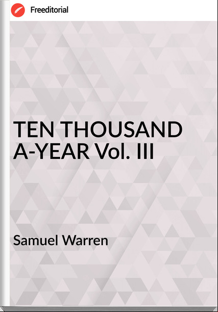 Samuel Warren TEN THOUSAND A-YEAR Vol. III