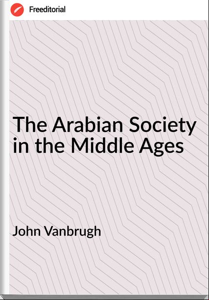John Vanbrugh The Arabian Society in the Middle Ages