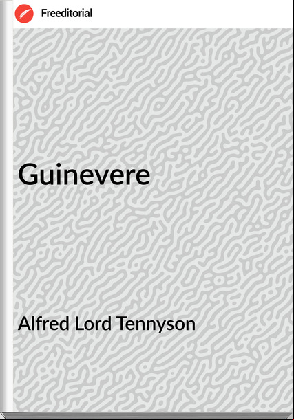 Alfred Lord Tennyson Guinevere
