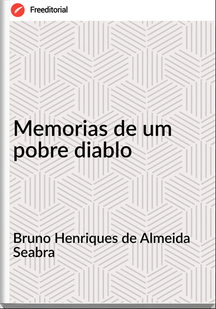 Bruno Henriques de Almeida Seabra Memorias de um pobre diablo