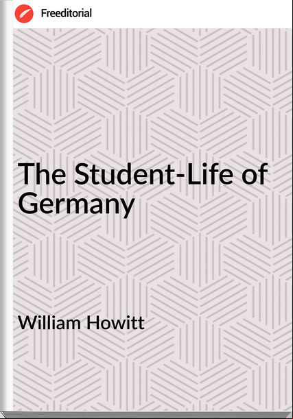 William Howitt - The Student-Life of 