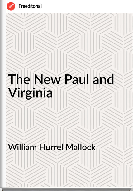 William Hurrel Mallock - The New Paul and Virginia