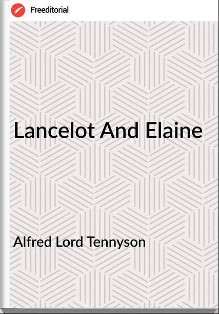 Alfred Lord Tennyson Lancelot And Elaine