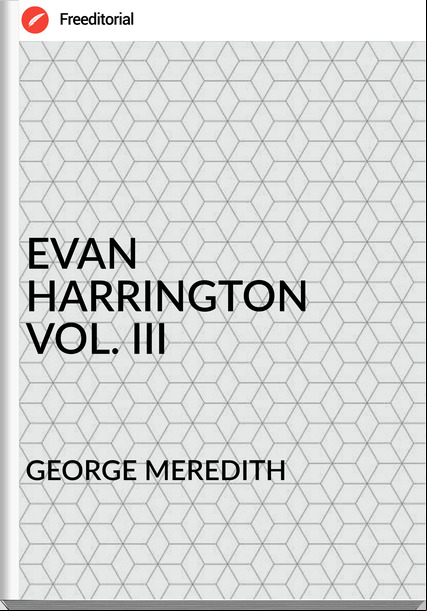 GEORGE MEREDITH - EVAN HARRINGTON VOL. III