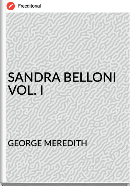 GEORGE MEREDITH - SANDRA BELLONI VOL. I
