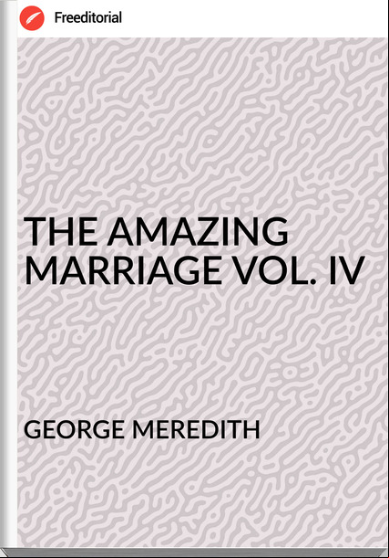 GEORGE MEREDITH - THE AMAZING MARRIAGE VOL. IV