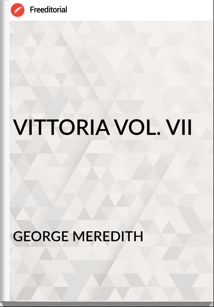 GEORGE MEREDITH - VITTORIA VOL. VII
