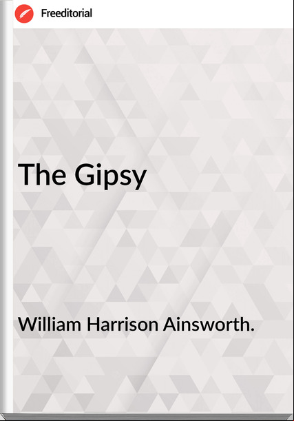 William Harrison Ainsworth. The Gipsy